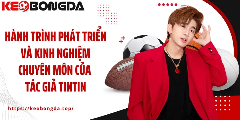 Hành trình phát triển và kinh nghiệm chuyên môn của tác giả Tintin