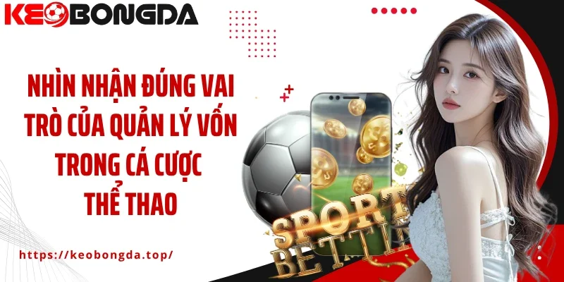 Nhìn nhận đúng vai trò của quản lý vốn trong cá cược thể thao