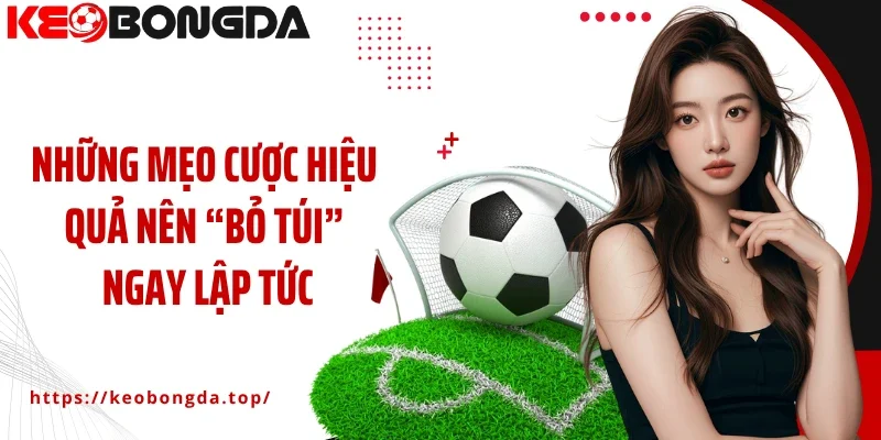 Những mẹo cược hiệu quả nên “bỏ túi” ngay lập tức