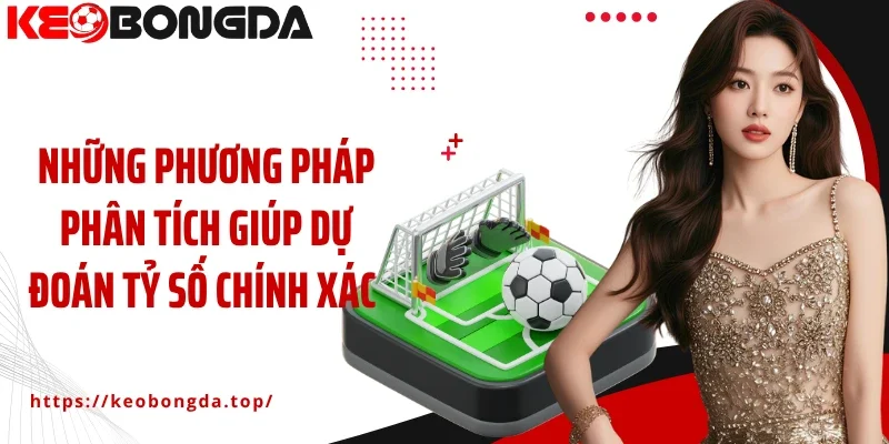 Những phương pháp phân tích giúp dự đoán tỷ số chính xác hơn