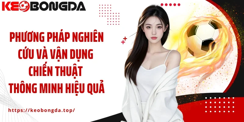 Phương pháp nghiên cứu và vận dụng chiến thuật thông minh hiệu quả