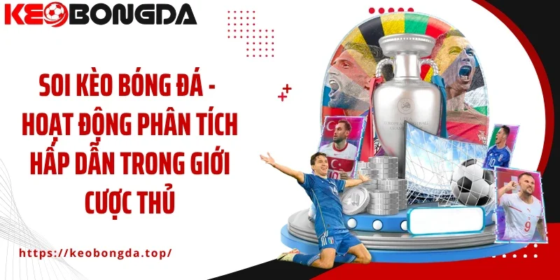 Soi kèo bóng đá - Hoạt động phân tích hấp dẫn trong giới cược thủ