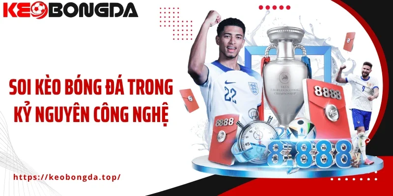 Soi kèo bóng đá trong kỷ nguyên công nghệ