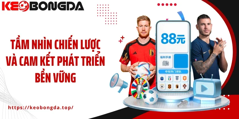 Tầm nhìn chiến lược và cam kết phát triển bền vững