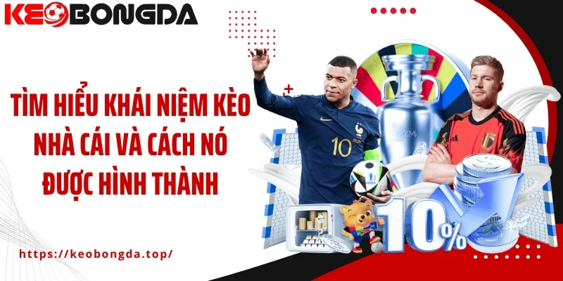 Tìm hiểu khái niệm kèo nhà cái và cách nó được hình thành