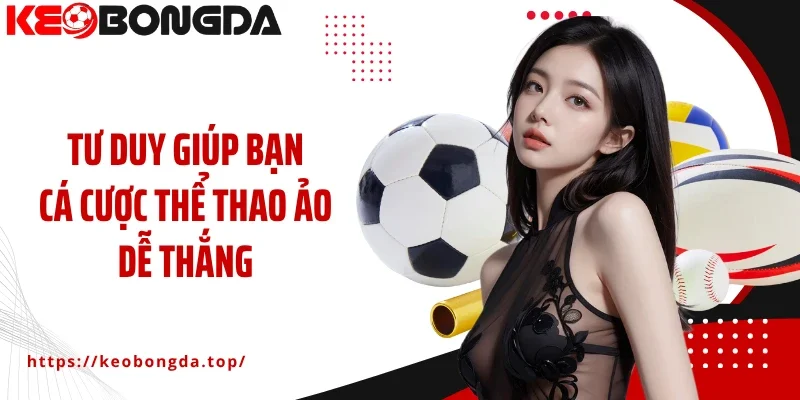 Tư duy giúp bạn cá cược thể thao ảo dễ thắng